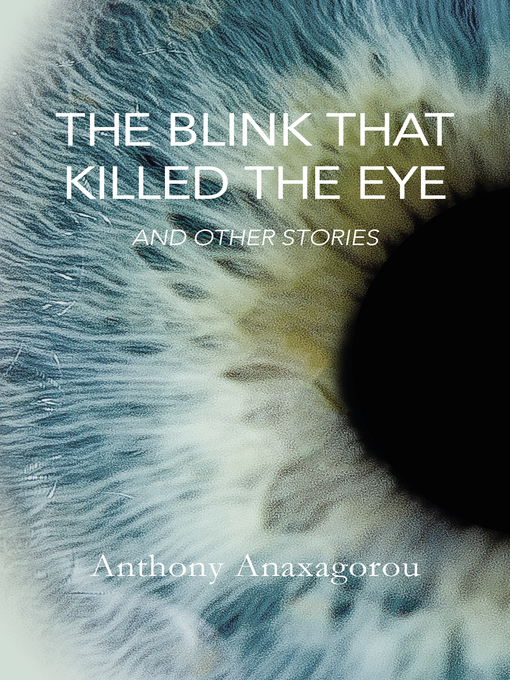 Title details for The Blink That Killed the Eye by Anthony Anaxagorou - Available